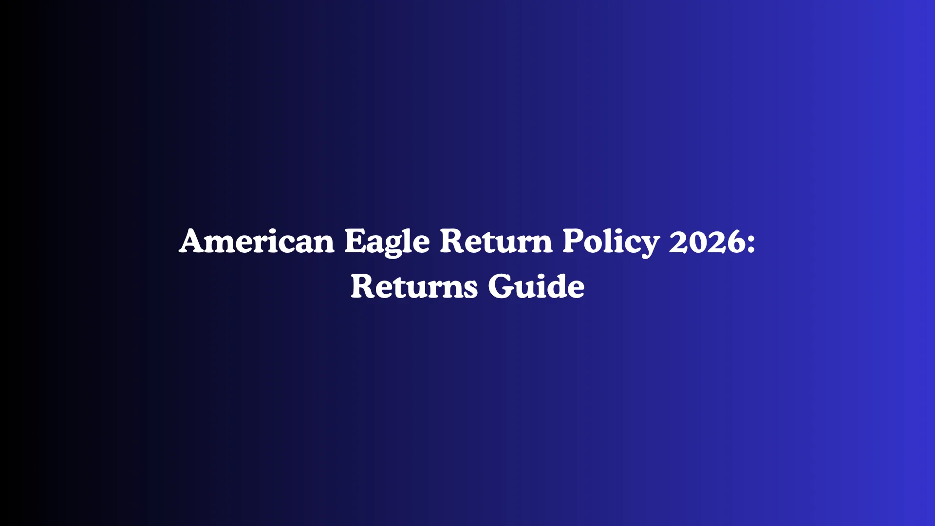 American Eagle Return Policy 2026: Returns Guide