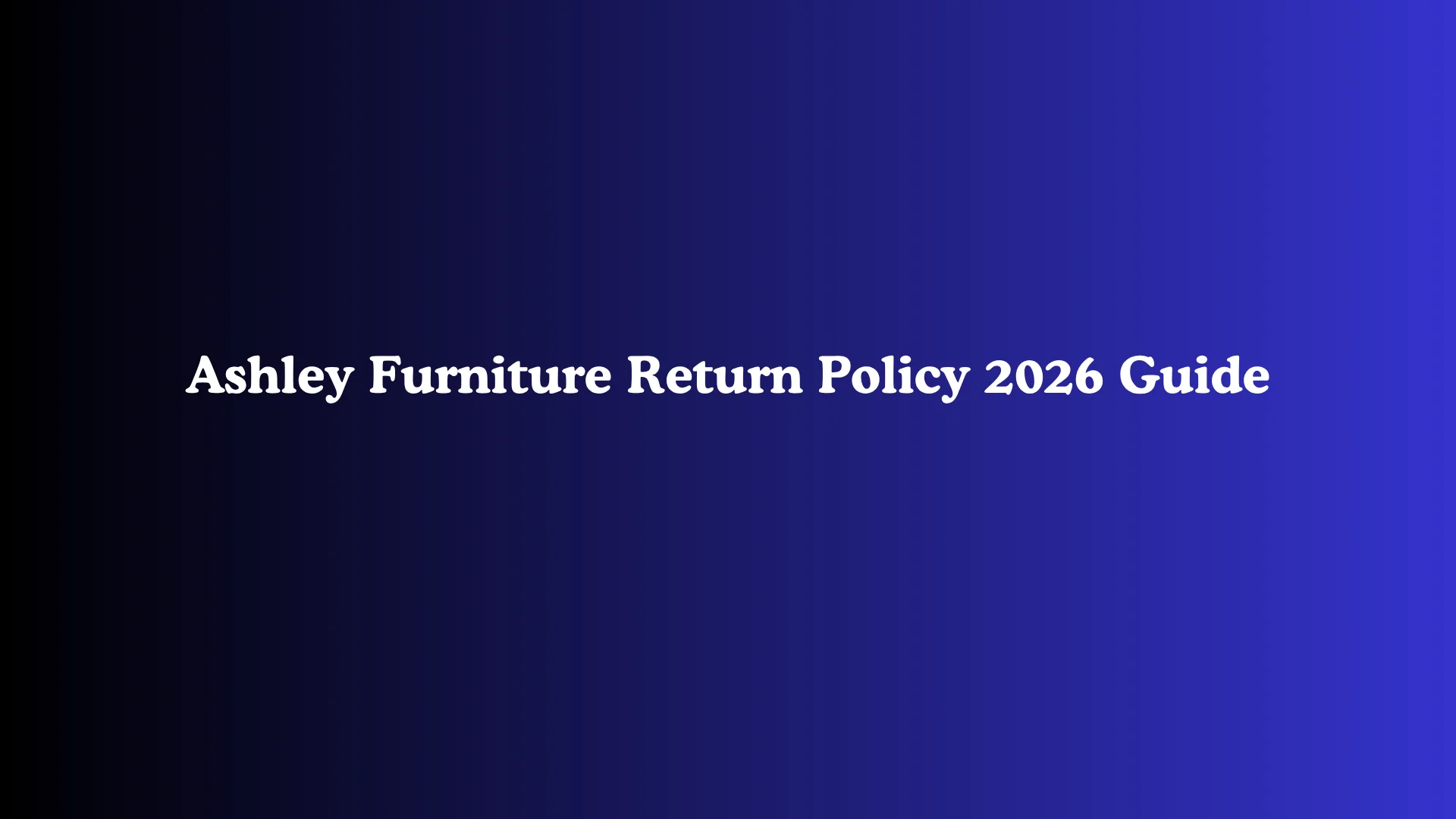 Ashley Furniture Return Policy 2026 Guide