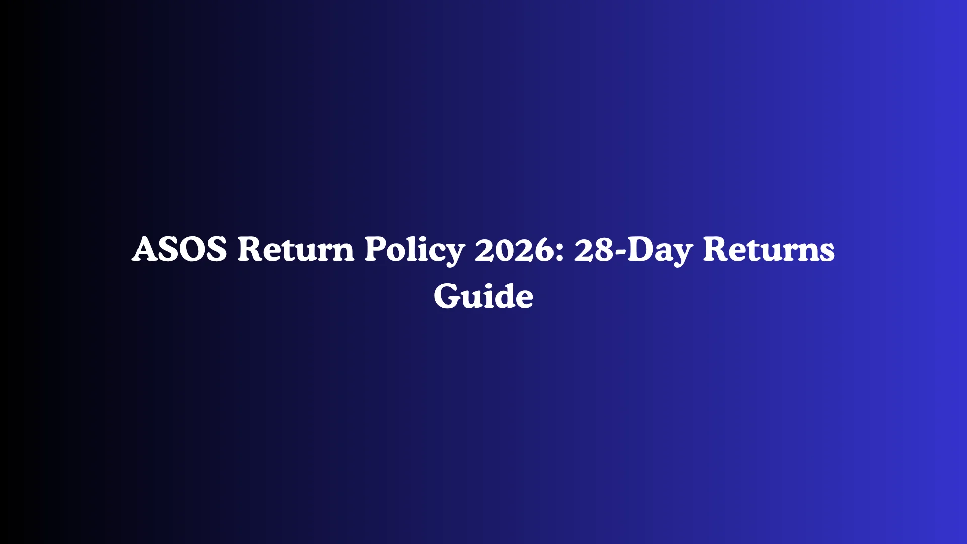 ASOS Return Policy 2026: 28-Day Returns Guide