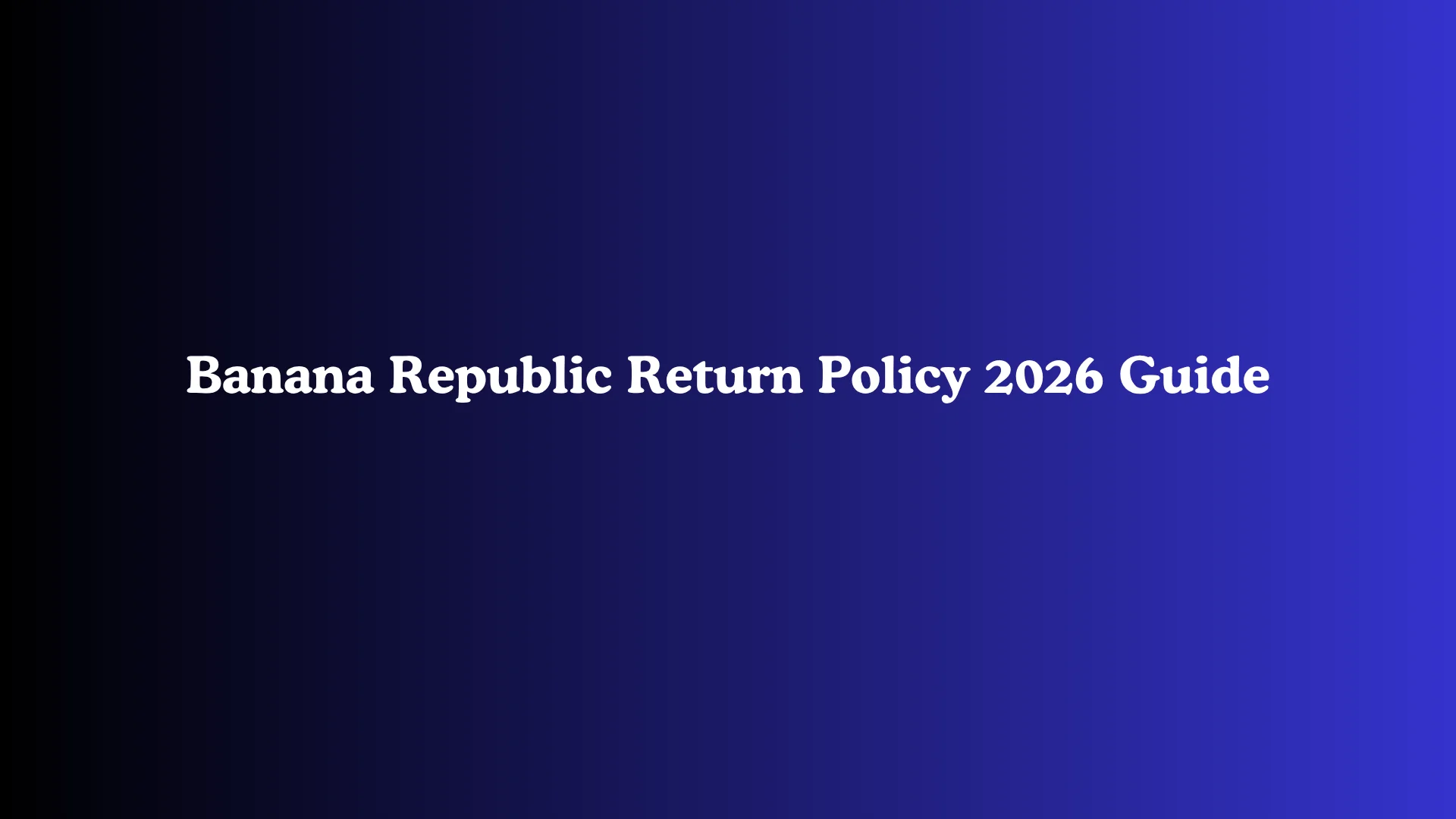Banana Republic Return Policy 2026 Guide