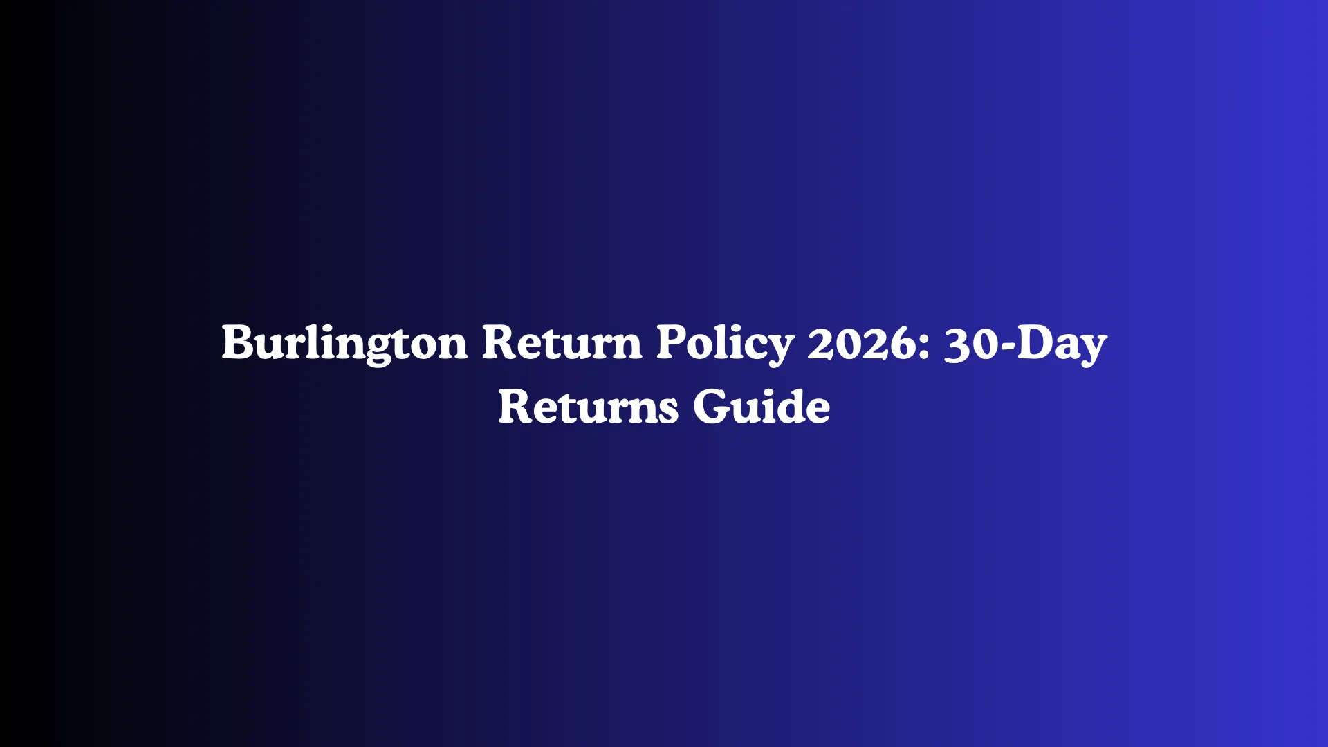 Burlington Return Policy 2026: 30-Day Returns Guide