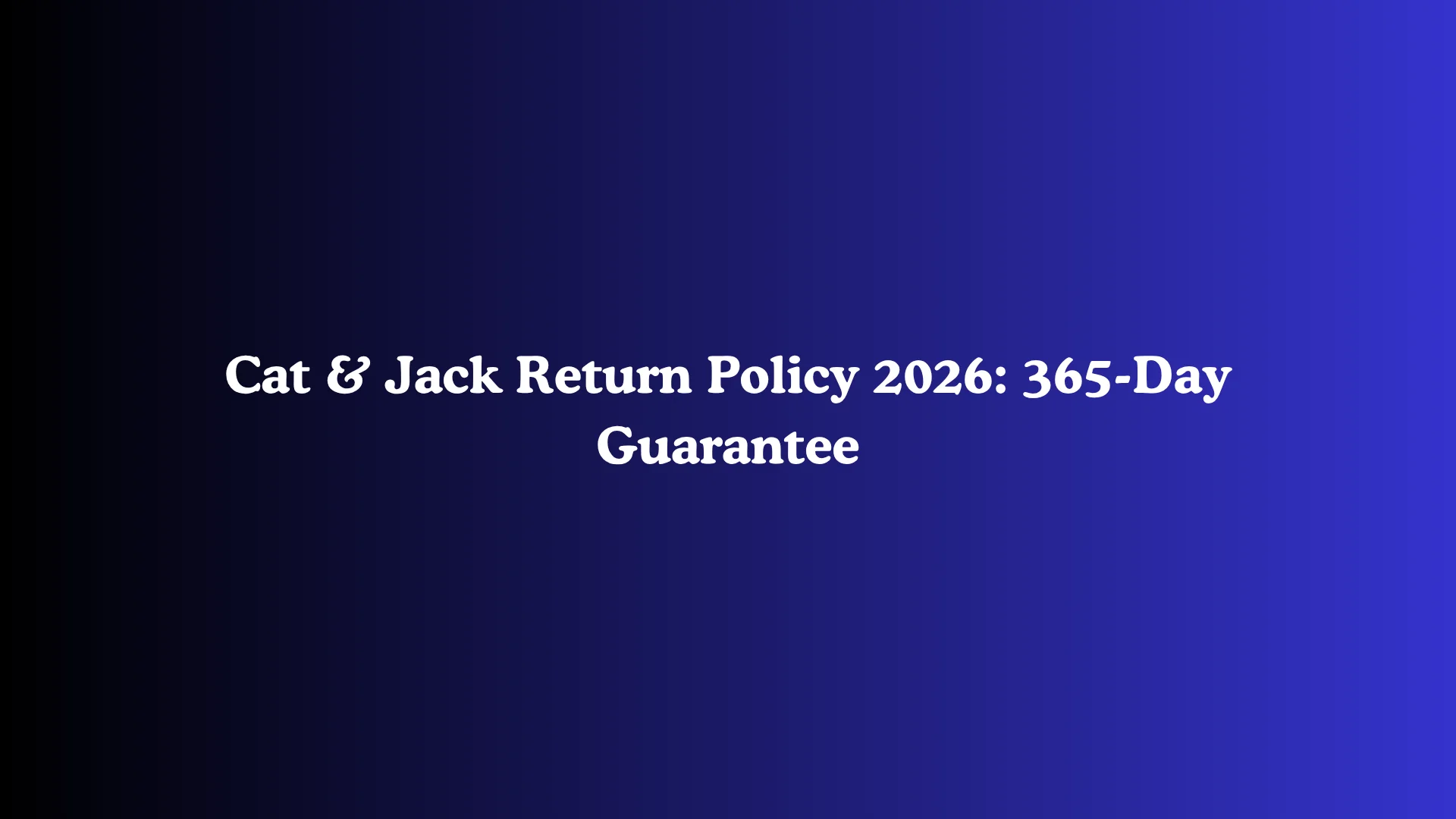 Cat & Jack Return Policy 2026: 365-Day Guarantee