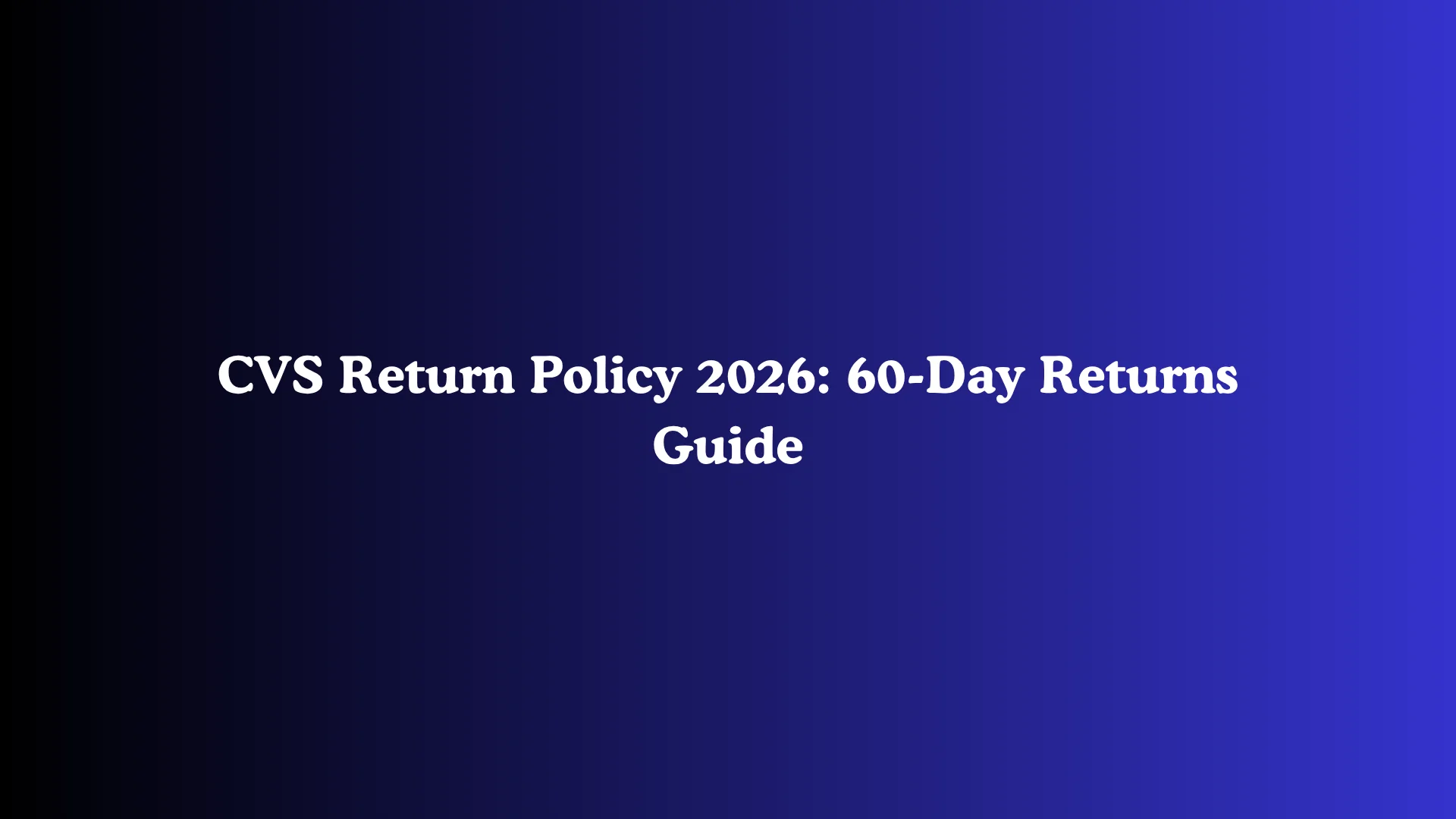 CVS Return Policy 2026: 60-Day Returns Guide