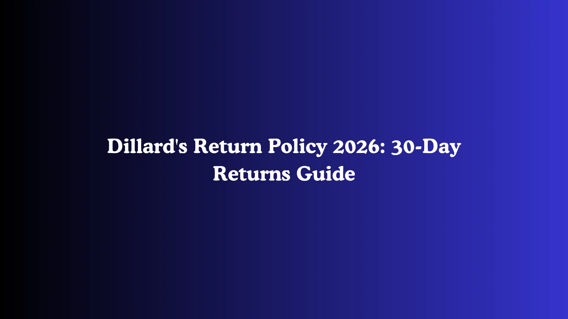 Dillard's Return Policy 2026: 30-Day Returns Guide