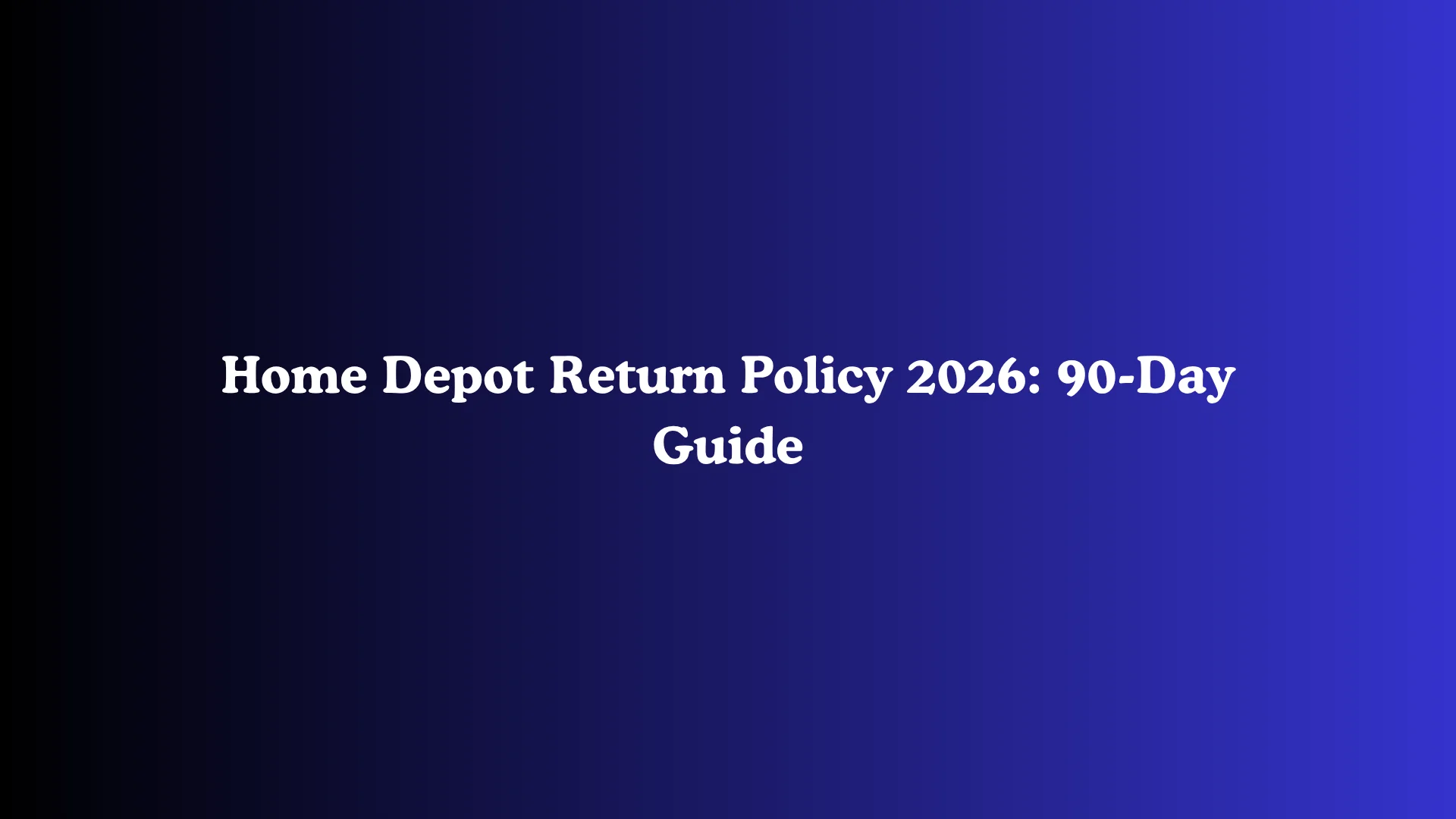 Home Depot Return Policy 2026: 90-Day Guide
