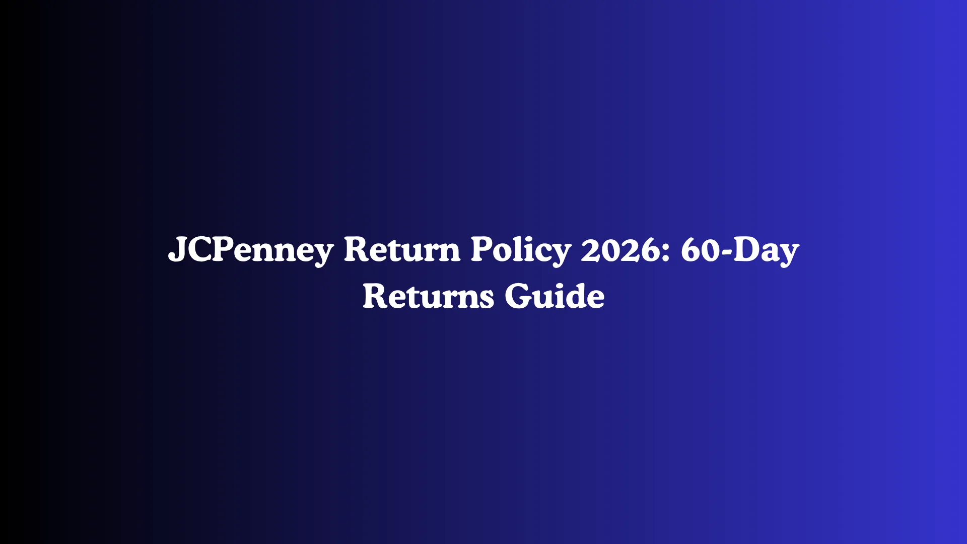 JCPenney Return Policy 2026: 60-Day Returns Guide