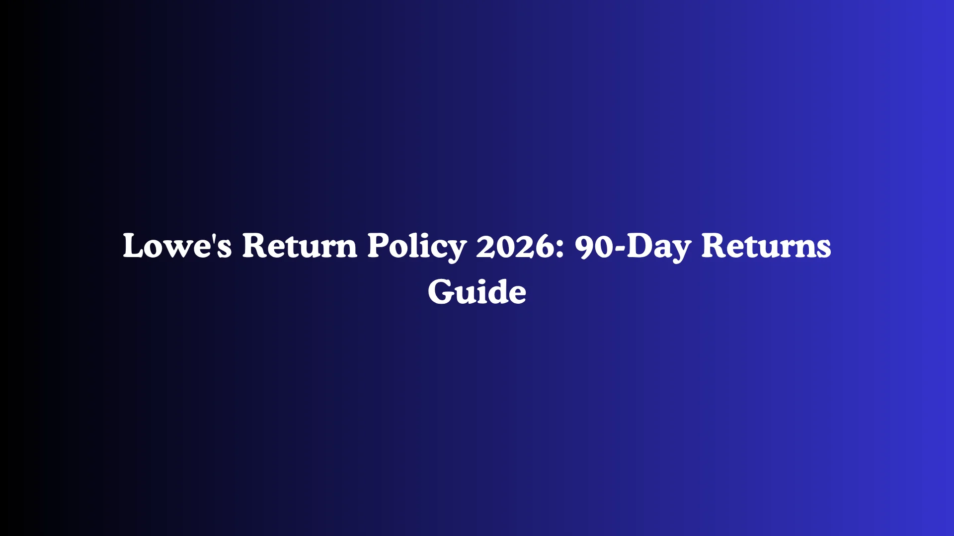 Lowe's Return Policy 2026: 90-Day Returns Guide