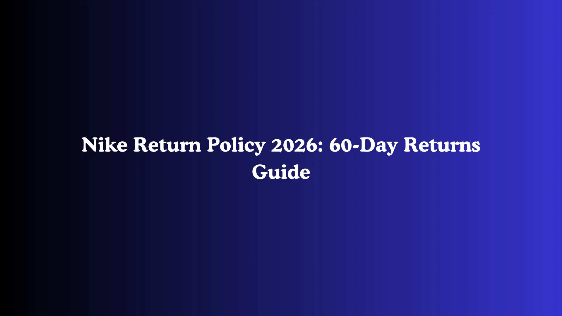 Nike Return Policy 2026: 60-Day Returns Guide
