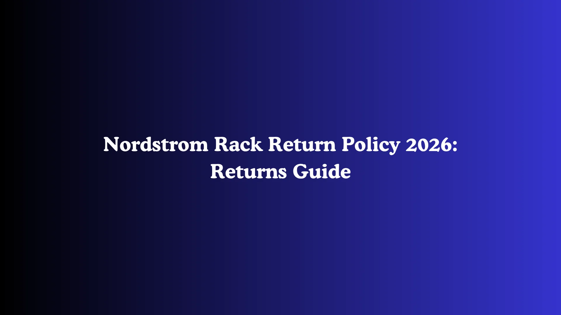 Nordstrom Rack Return Policy 2026: Returns Guide