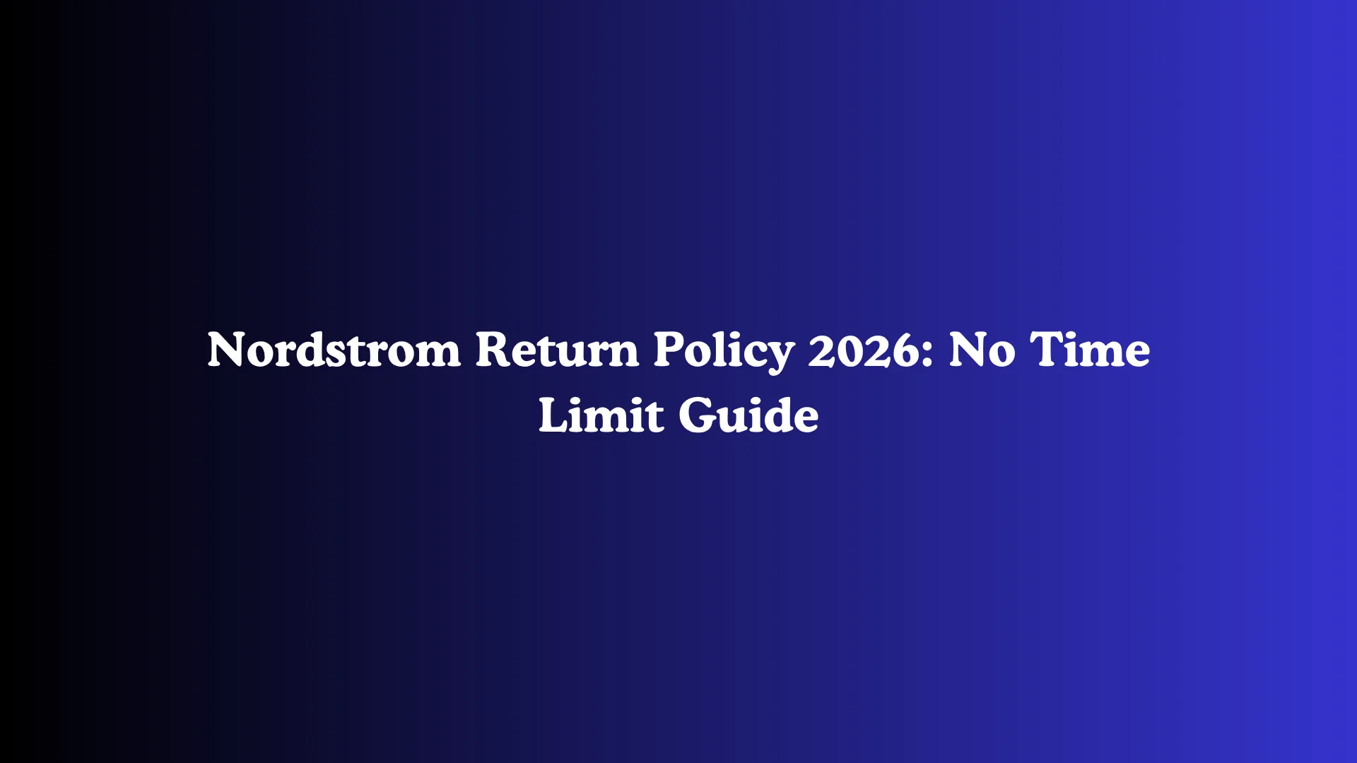 Nordstrom Return Policy 2026: No Time Limit Guide
