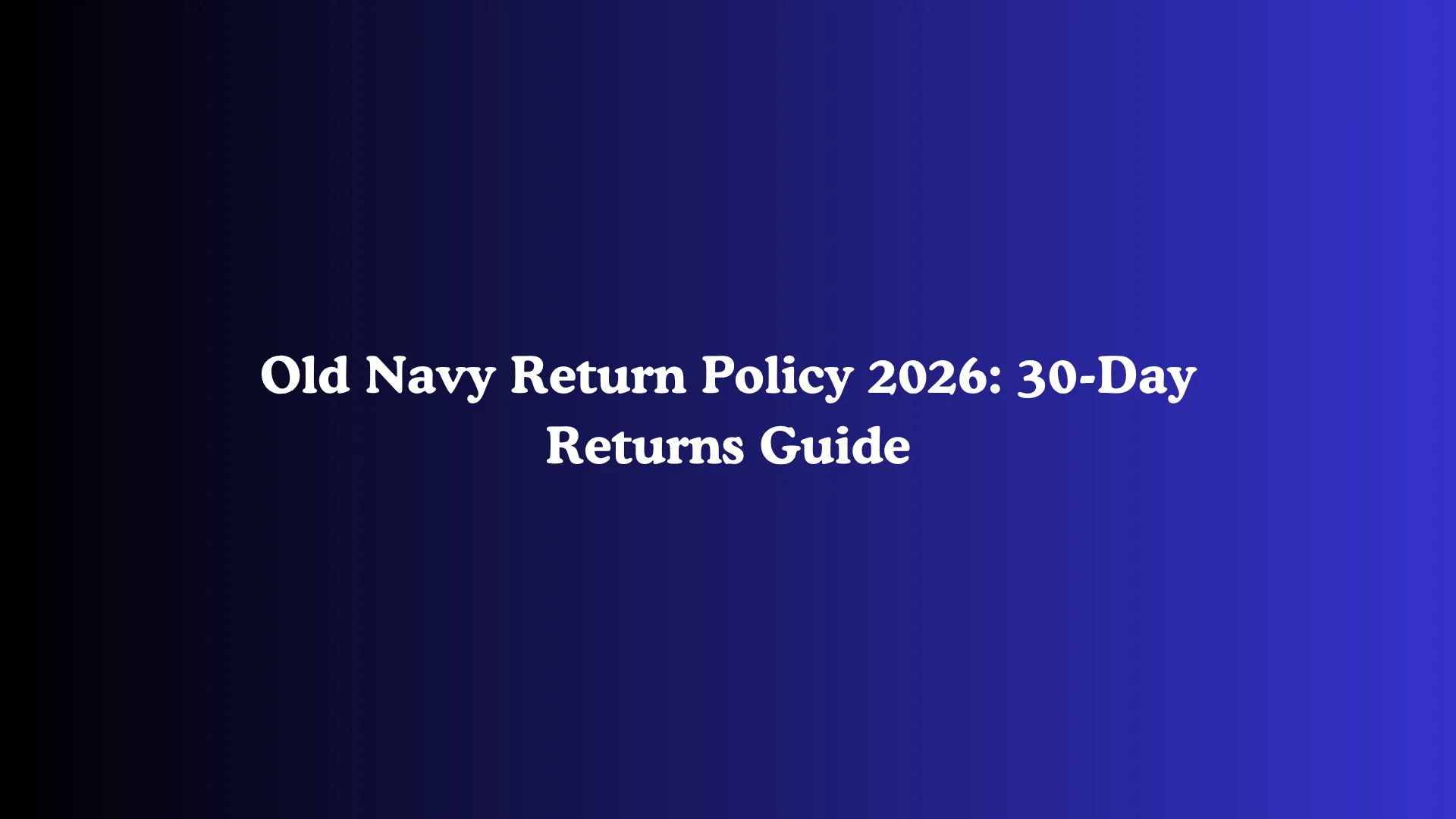 Old Navy Return Policy 2026: 30-Day Returns Guide