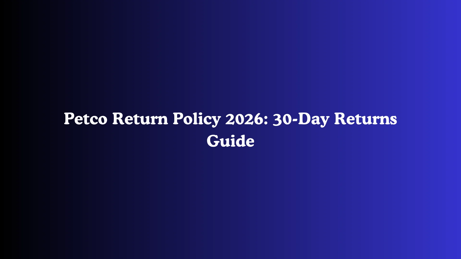 Petco Return Policy 2026: 30-Day Returns Guide