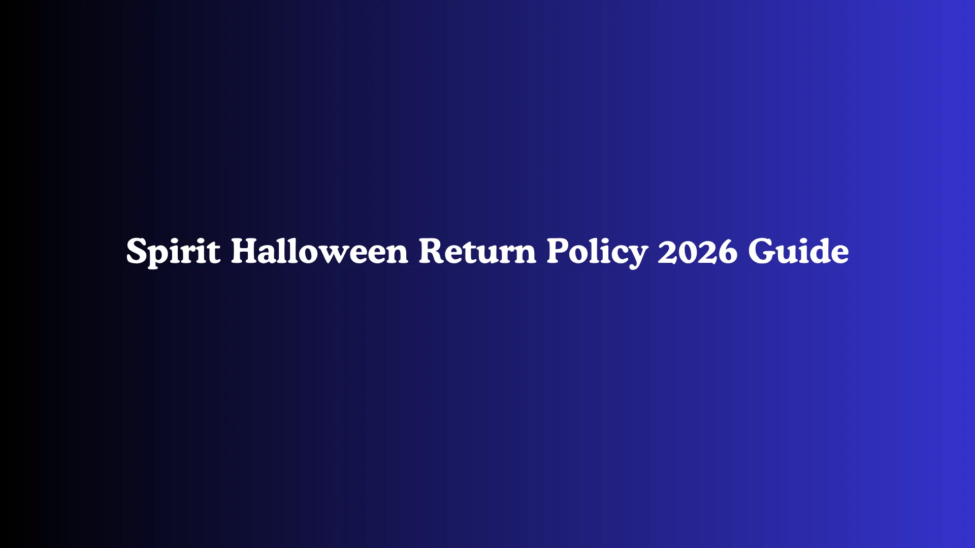 Spirit Halloween Return Policy 2026 Guide