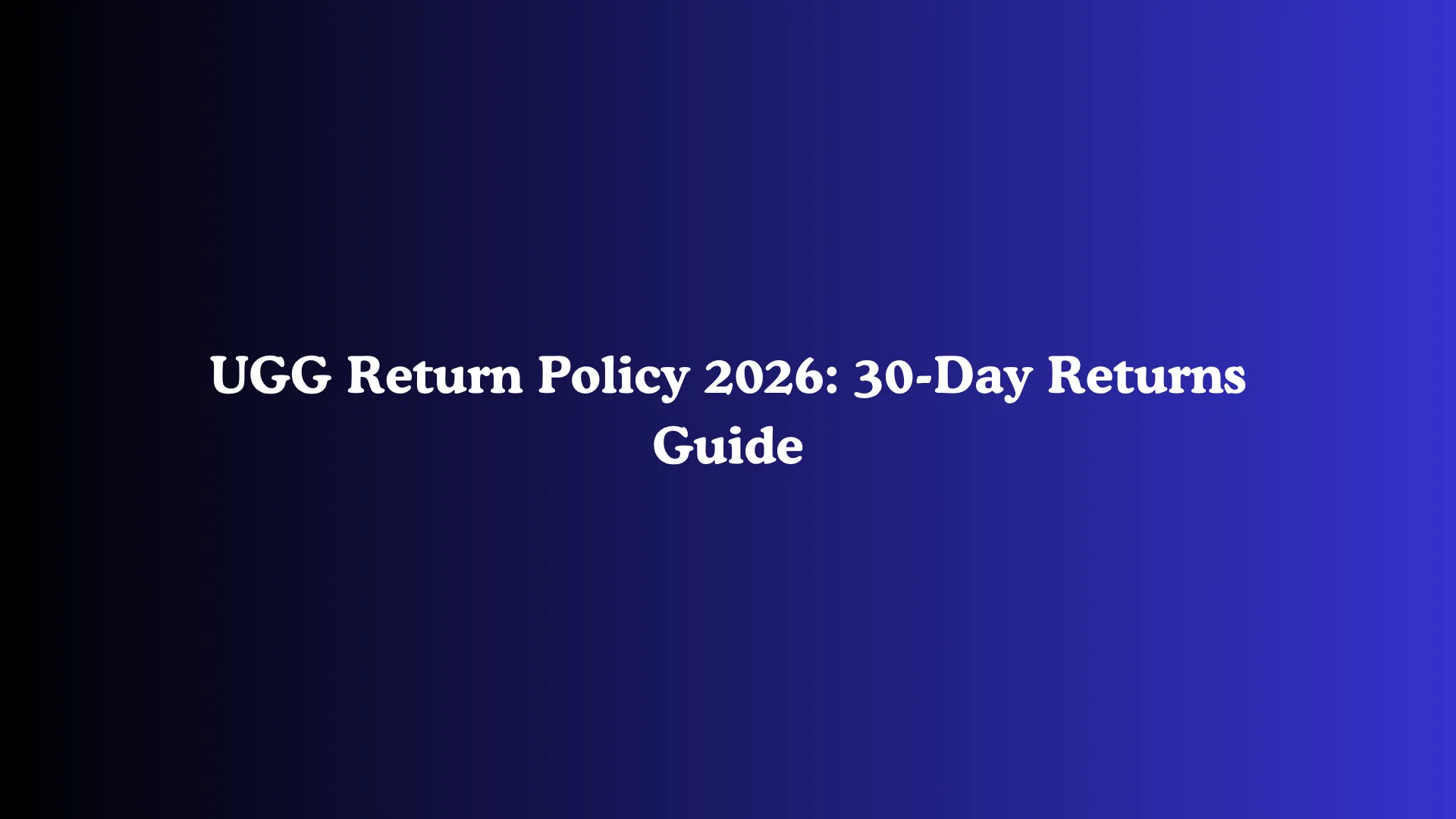 UGG Return Policy 2026: 30-Day Returns Guide