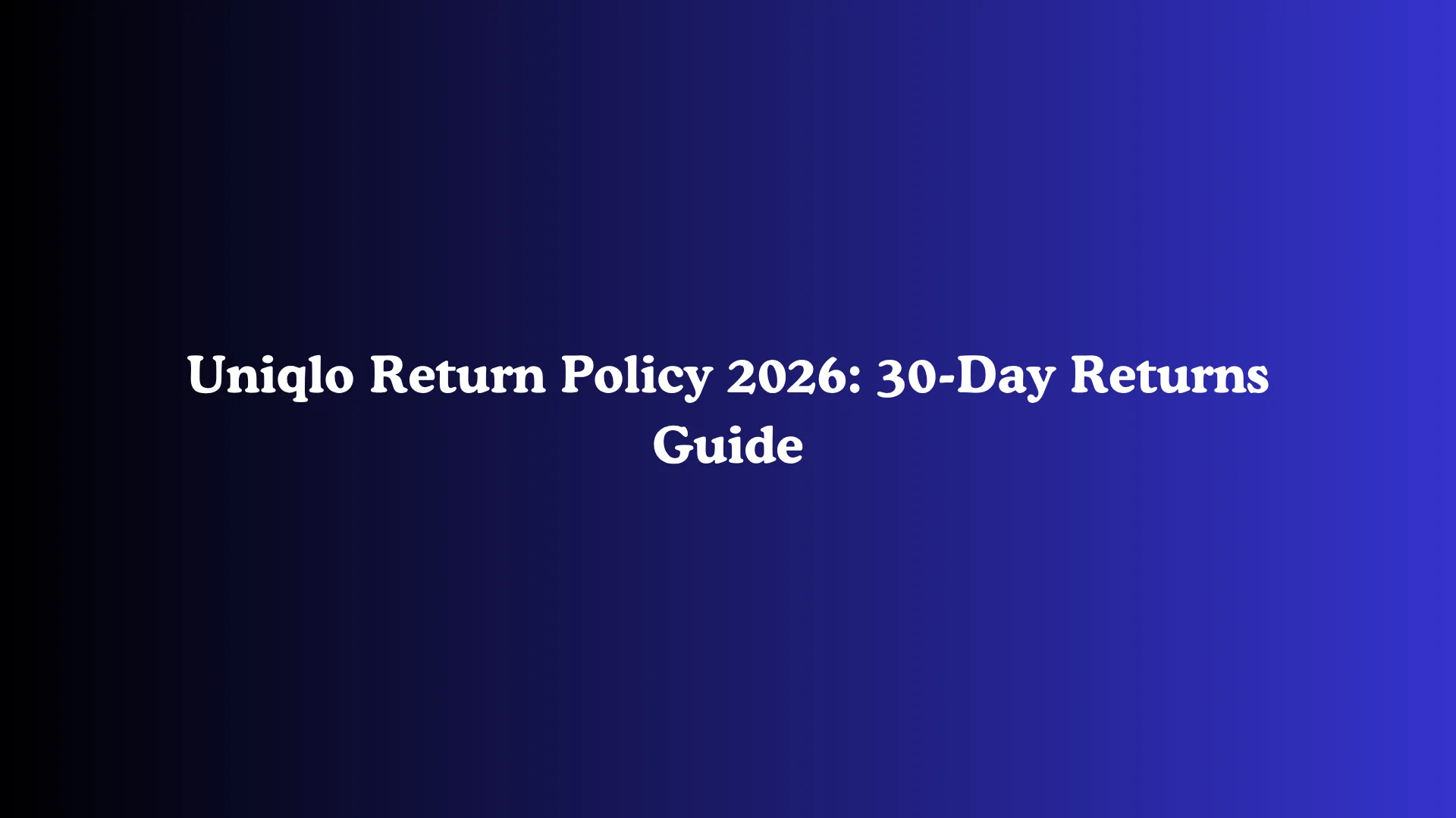 Uniqlo Return Policy 2026: 30-Day Returns Guide